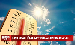 Hava sıcaklığı 41-44 °C dolaylarında olacak