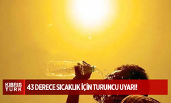 Güney Kıbrıs’ta 43 derece sıcaklık için turuncu uyarı!