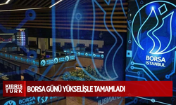 Borsa günü yükselişle tamamladı