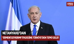 Netanyahu’dan ‘Ermeni soykırımı’ ifadesine Türkiye’den tepki geldi