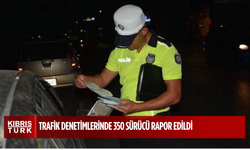 Trafik denetimlerinde 350 sürücü rapor edildi