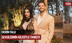 Derin Talu sevgilisinin ailesiyle tanıştı! Müstakbel kayınvalideyle poz