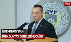 Azerbaycan Milletvekili İskenderov'dan Türk dünyası gençlerine çağrı