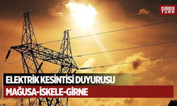Elektrik Kesintisi Duyurusu; (MAĞUSA, İSKELE ve GİRNE)