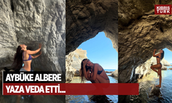 AYBÜKE ALBERE YAZA VEDA ETTİ