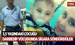 3,5 yaşındaki çocuğu darbedip, vücudunda sigara söndürdüler! İfadeleri ortaya çıktı
