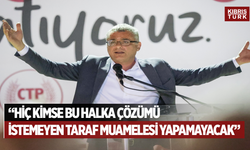 Erhürman: “Hiç kimse bu halka çözümü istemeyen taraf muamelesi yapamayacak”