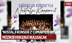 “Nostalji Konseri 2” Cumartesi akşamı müzikseverlerle buluşacak