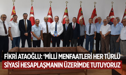 Fikri Ataoğlu: “Milli menfaatleri her türlü  siyasi hesaplaşmanın üzerinde tutuyoruz”