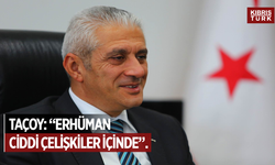 Taçoy: “Erhürman Ciddi Çelişkiler İçinde…”