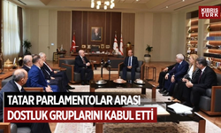Tatar, Parlamentolar Arası Dostluk Gruplarını kabul etti
