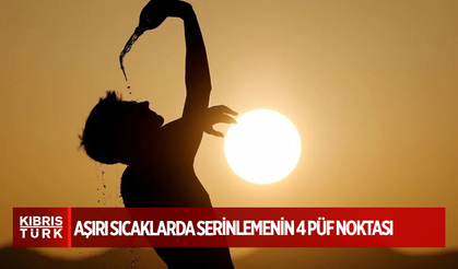 Aşırı sıcaklarda serinlemenin 4 püf noktası