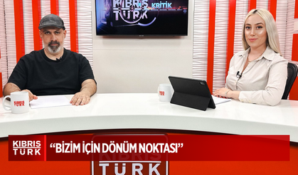 "BİZİM İÇİN DÖNÜM NOKTASI"