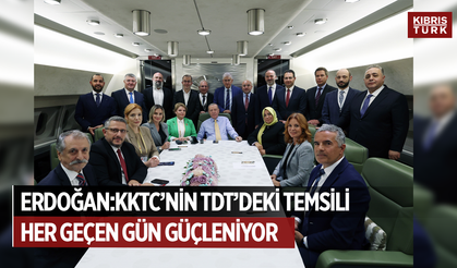 Erdoğan: “KKTC’nin Temsili Güçleniyor"