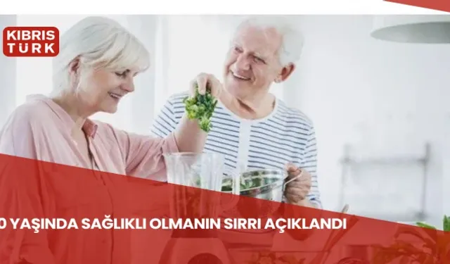 70 yaşında sağlıklı olmanın sırrı açıklandı: Bu yiyecekler sayesinde hastalıklardan korunun!