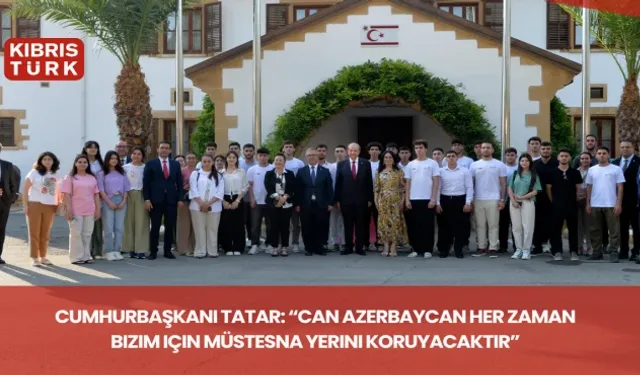 Cumhurbaşkanı Tatar: “Can Azerbaycan her zaman bizim için müstesna yerini koruyacaktır”