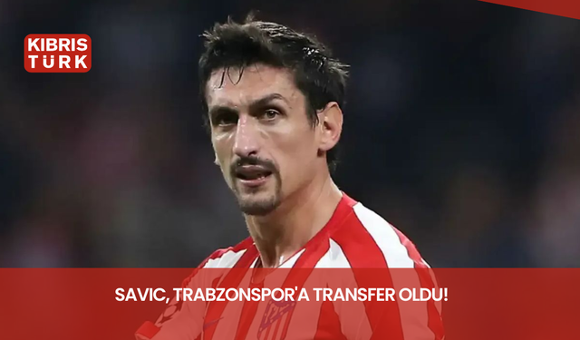 Savic, Trabzonspor'a transfer oldu!