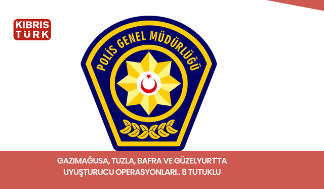 Gazimağusa, Tuzla, Bafra ve Güzelyurt'ta uyuşturucu operasyonları.. 8 tutuklu