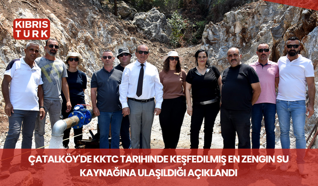 Çatalköy'de KKTC tarihinde keşfedilmiş en zengin su kaynağına ulaşıldığı açıklandı