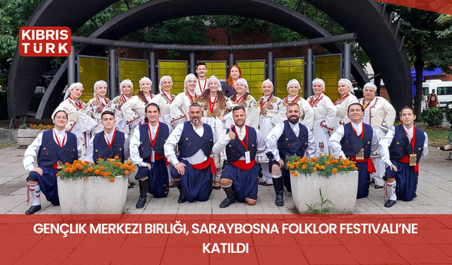 Gençlik Merkezi Birliği, Saraybosna Folklor Festivali’ne katıldı