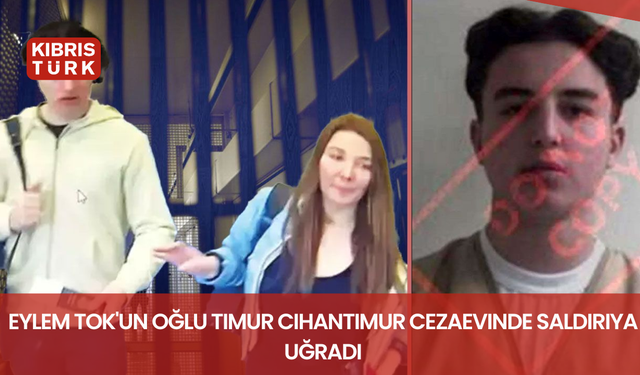Eylem Tok'un oğlu Timur Cihantimur cezaevinde saldırıya uğradı