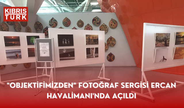 "Objektifimizden" fotoğraf sergisi Ercan Havalimanı'nda açıldı