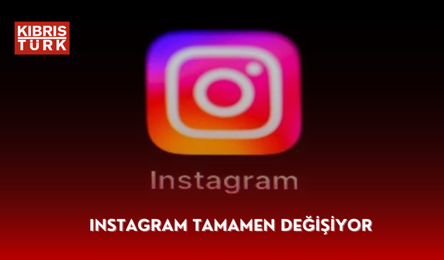 Instagram tamamen değişiyor