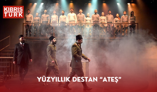 Yüzyıllık Destan “Ateş” yarın Girne’de sahnelenecek