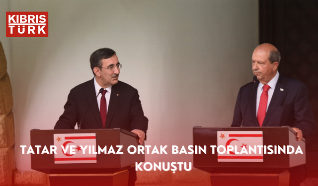 Tatar ve Yılmaz ortak basın toplantısında konuştu