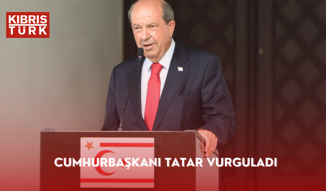 Cumhurbaşkanı Tatar vurguladı