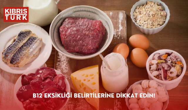 B12 eksikliği belirtilerine dikkat edin!