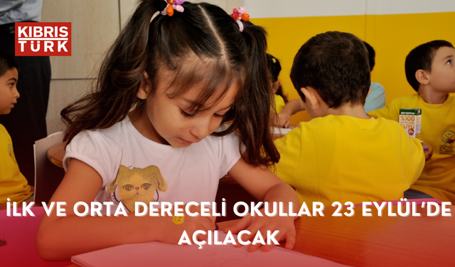 İlk ve orta dereceli okullar 23 Eylül’de açılacak