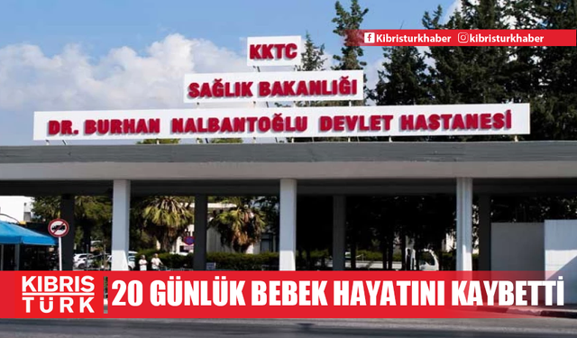 Lefkoşa’da 20 günlük bebek hayatını kaybetti