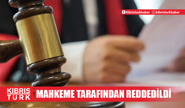 İki Kıbrıslı Rum’un Kıbrıs Türk malı elde etme çabası mahkeme tarafından reddedildi