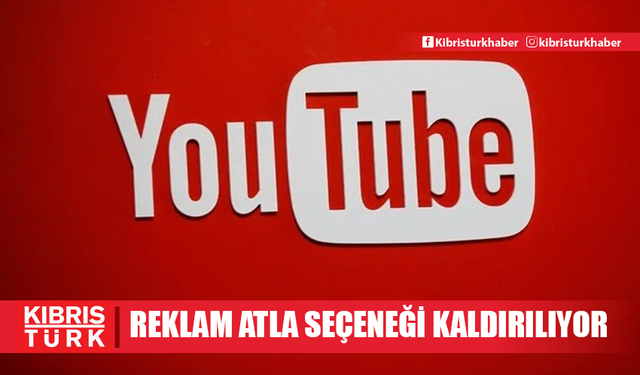 YouTube, reklamları atla seçeneğini kaldırıyor