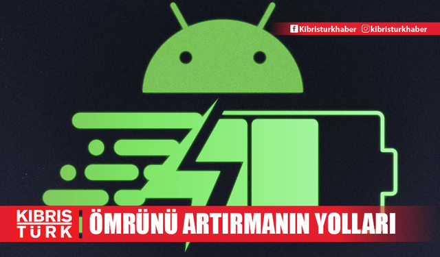 Android telefonlarda batarya ömrünü artırmanın 11 yolu