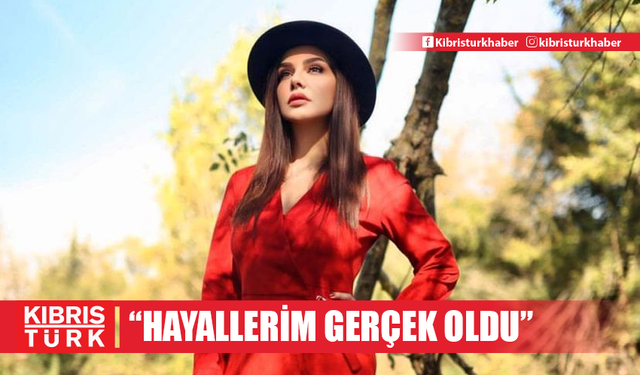 Didem Gerçek: "Hayallerim gerçek oldu"