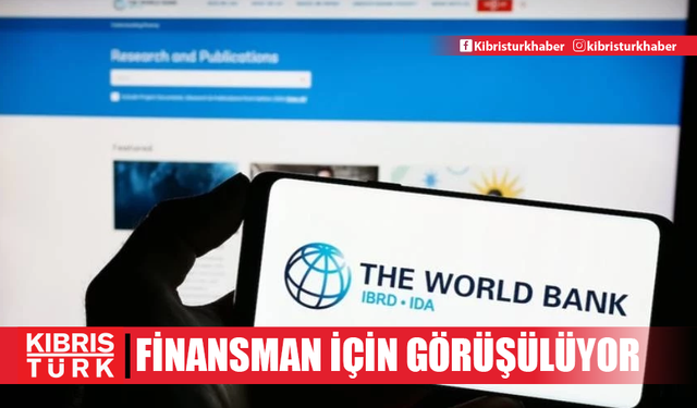 Dünya Bankası ile Türkiye 28 milyar dolarlık finansman için görüşüyor