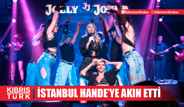 İSTANBUL HANDE'YE AKIN ETTİ!