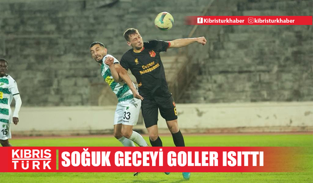 Soğuk geceyi goller ısıttı