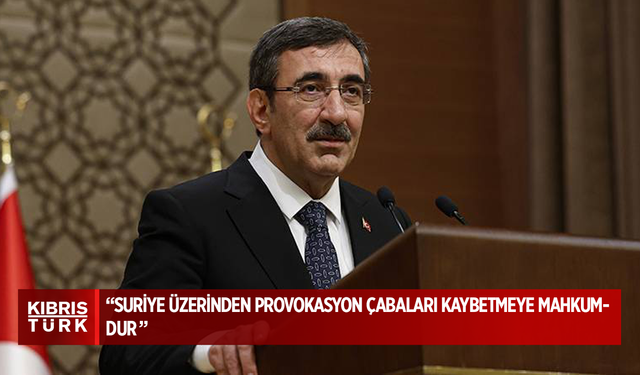 Türkiye Cumhurbaşkanı Yardımcısı Yılmaz: Suriye üzerinden provokasyon çabaları kaybetmeye mahkumdur