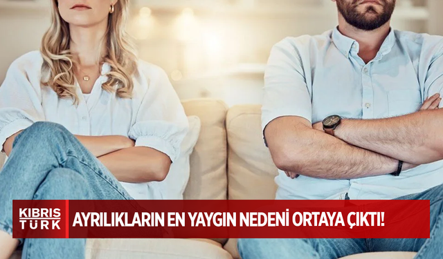 Ayrılıkların en yaygın nedeni ortaya çıktı: Kimse bunu tahmin etmiyordu
