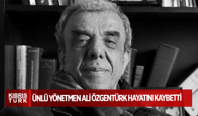 Ünlü yönetmen Ali Özgentürk hayatını kaybetti