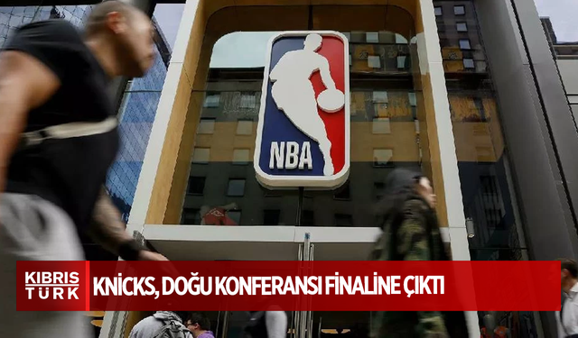 NBA play-off'larında Knicks, Celtics'i 119-81 yenerek Doğu Konferansı finaline çıktı