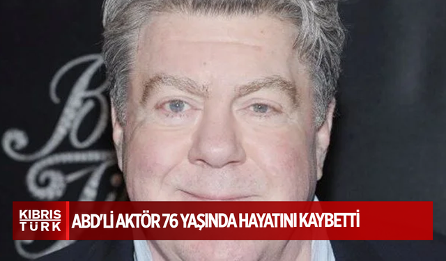 ABD'li aktör 76 yaşında hayatını kaybetti