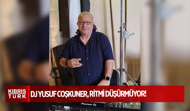 DJ Yusuf Coşkuner, Ritmi Düşürmüyor!