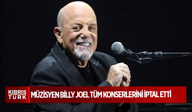 Müzisyen Billy Joel sağlık sorunları nedeniyle tüm konserlerini iptal etti