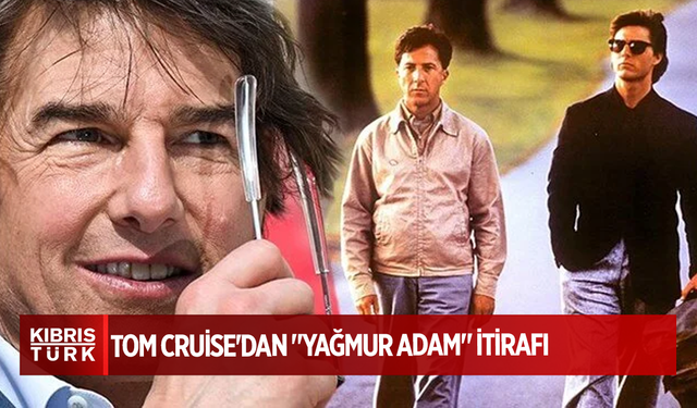 Tom Cruise'dan "Yağmur Adam" itirafı