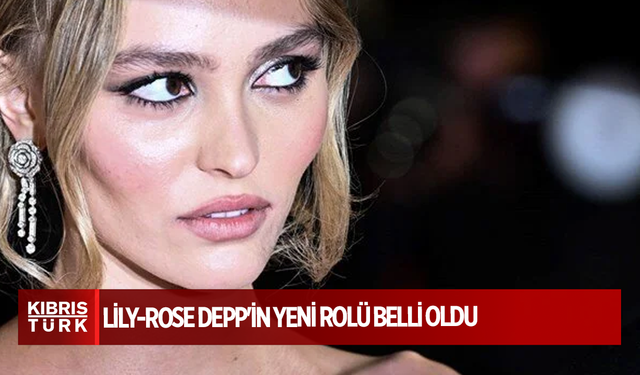 Lily-Rose Depp'in yeni rolü belli oldu