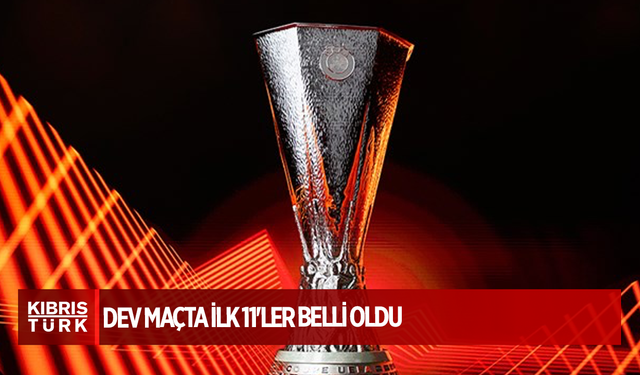 UEFA Avrupa Ligi'nde İngiliz finali : Dev maçta ilk 11'ler belli oldu
